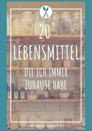 20 Lebensmittel, die ich immer zuhause habe 20 Lebensmittel